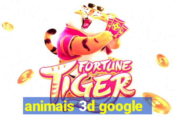 animais 3d google